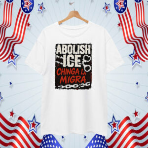 Abolish ICE T-Shirt Chinga La Migra