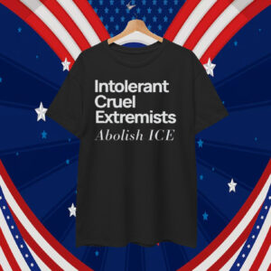 Abolish ICE T-Shirt Intolerant Cruel Extremists