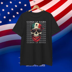 Chinga La Migra Mexico T-Shirts