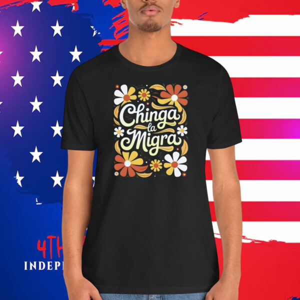 Chinga La Migra Shirt Flower