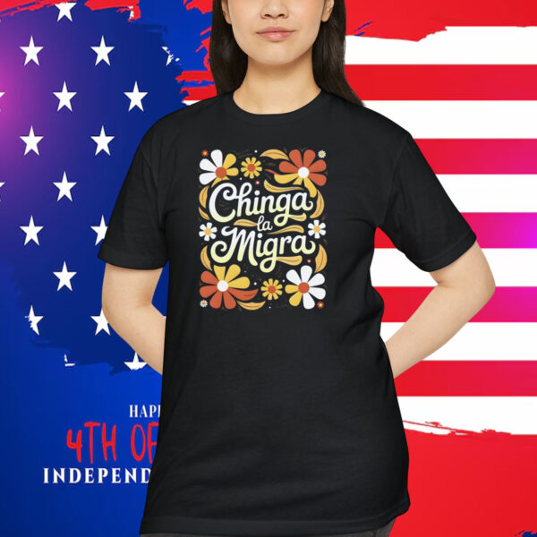 Chinga La Migra Shirt Flower