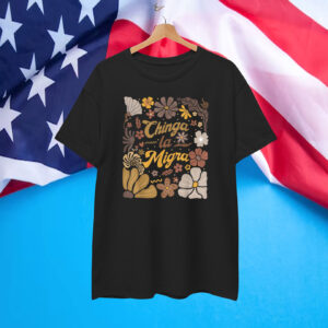 Chinga la Migra Flowers T-Shirt
