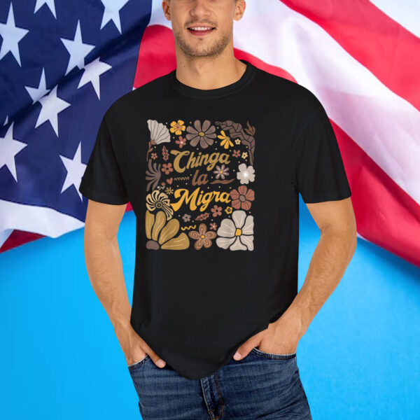 Chinga la Migra Flowers T-Shirt