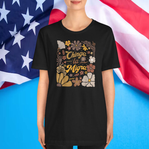 Chinga la Migra Flowers T-Shirt
