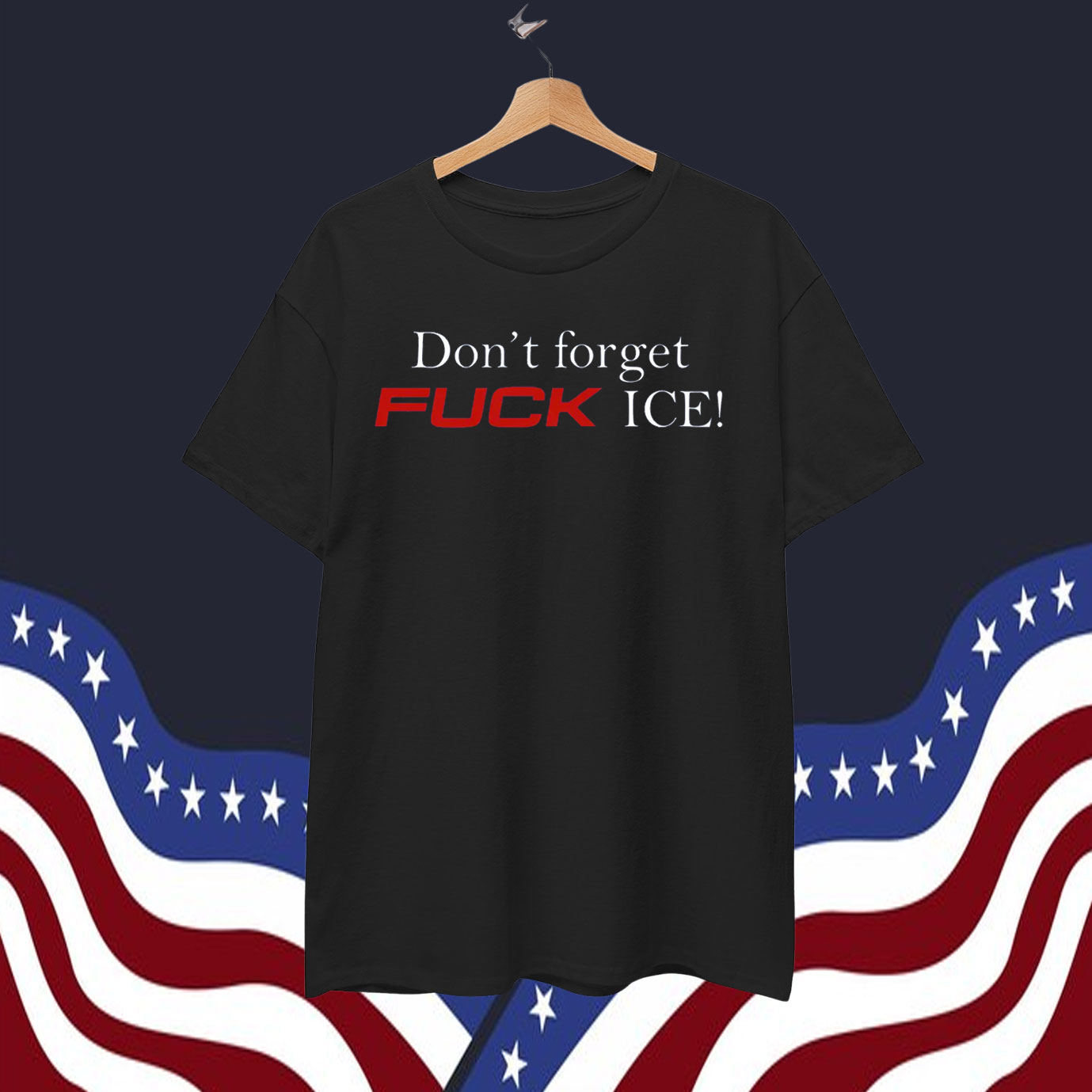 Don't Forget Fuck ICE! T-Shirt