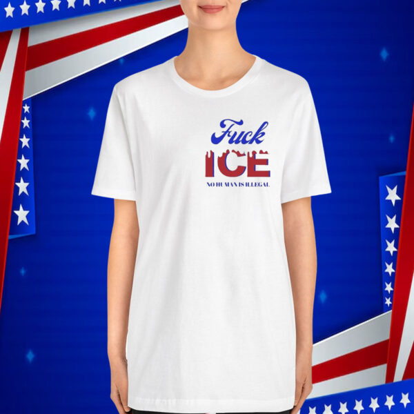 Fuck ICE No Human Is Illegal T-Shirt