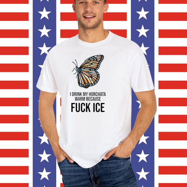 Fuck ICE T-Shirt I Drink My Horchata Warm Because