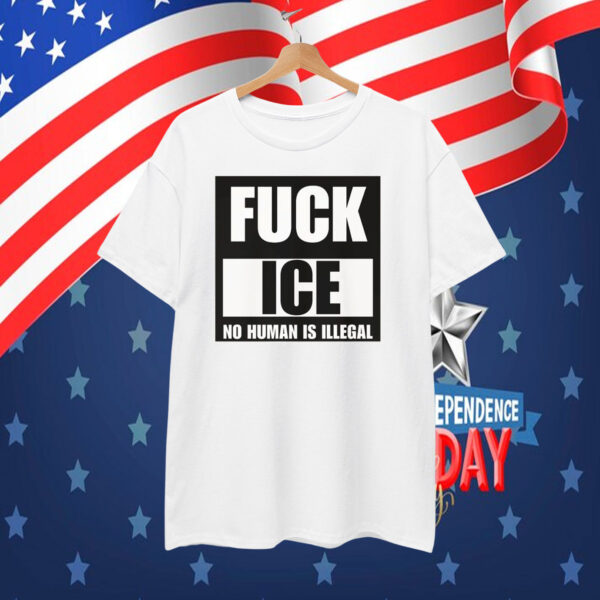 Fuck ICE T-Shirt No Human Is Illegal