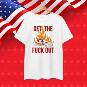 Funny Get The Fuck Out Fuck ICE T-Shirt