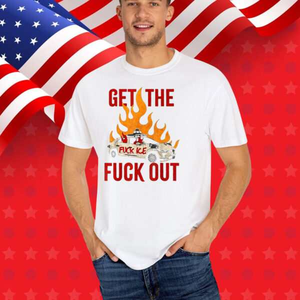 Funny Get The Fuck Out Fuck ICE T-Shirt