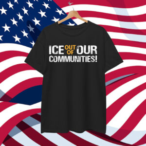 ICE Out Of Our Communities! T-Shirt