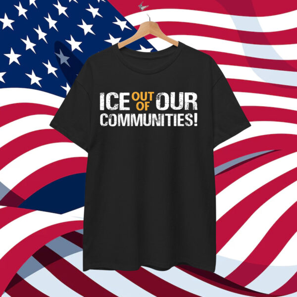 ICE Out Of Our Communities! T-Shirt