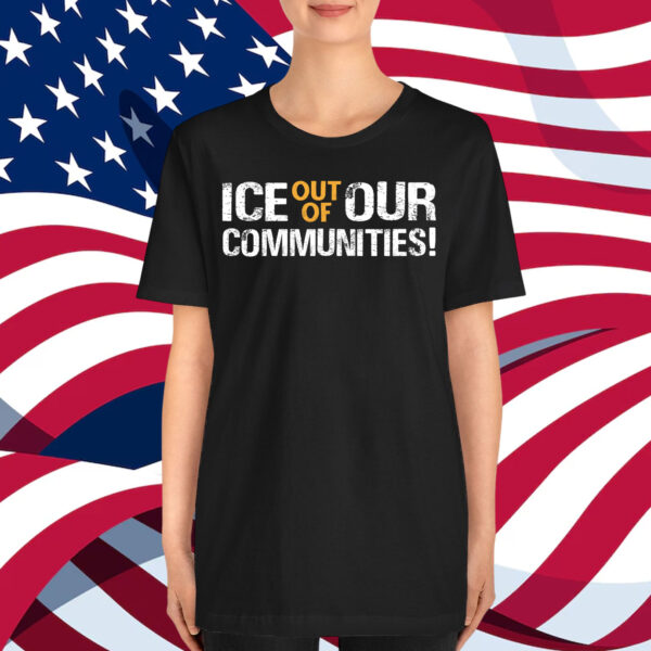 ICE Out Of Our Communities! T-Shirt