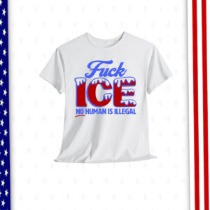 No Human Is Illegal FuCK ICE Shirt