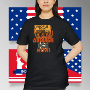 People Over Borders Abolish ICE Now! Shirt